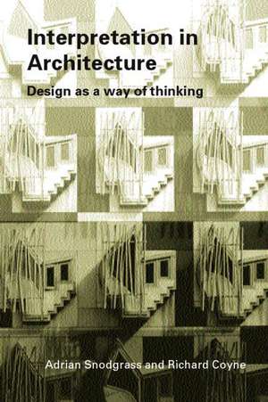 Interpretation in Architecture: Design as Way of Thinking de Adrian Snodgrass