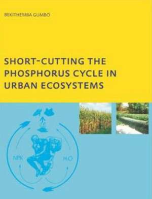 Short-cutting the Phosphorus Cycle in Urban Ecosystems de Bekithemba Gumbo