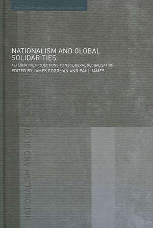 Nationalism and Global Solidarities: Alternative Projections to Neoliberal Globalisation de James Goodman