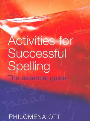 Activities for Successful Spelling: The Essential Guide de Philomena Ott