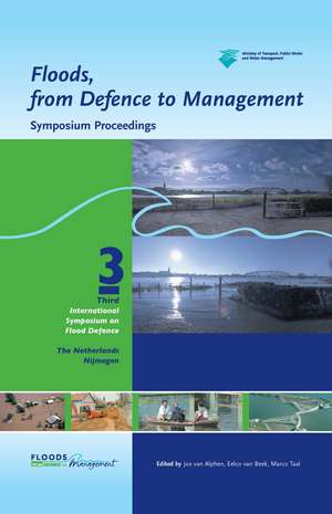 Floods, from Defence to Management: Symposium Proceedings of the 3rd International Symposium on Flood Defence, Nijmegen, The Netherlands, 25-27 May 2005, Book + CD-ROM de Jos van Alphen