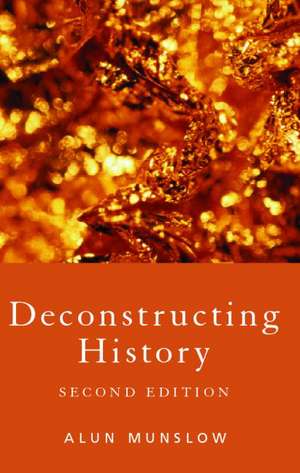 Deconstructing History de Alun Munslow