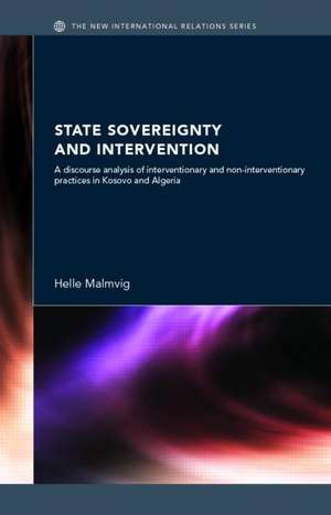 State Sovereignty and Intervention: A Discourse Analysis of Interventionary and Non-Interventionary Practices in Kosovo and Algeria de Helle Malmvig