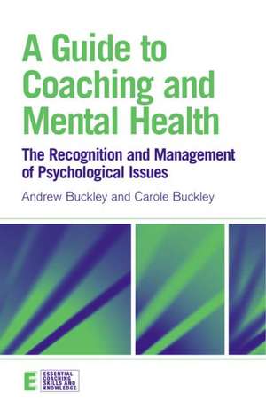 A Guide to Coaching and Mental Health: The Recognition and Management of Psychological Issues de Andrew Buckley