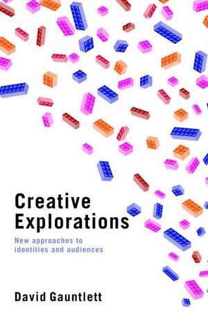 Creative Explorations: New Approaches to Identities and Audiences de David Gauntlett