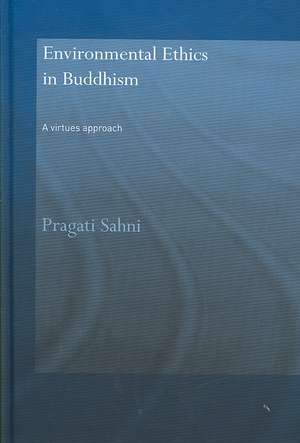 Environmental Ethics in Buddhism: A Virtues Approach de Pragati Sahni