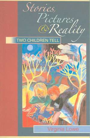 Stories, Pictures and Reality: Two Children Tell de Virginia Lowe