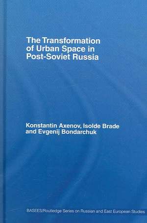 The Transformation of Urban Space in Post-Soviet Russia de Isolde Brade