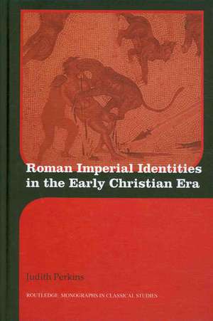 Roman Imperial Identities in the Early Christian Era de Judith Perkins