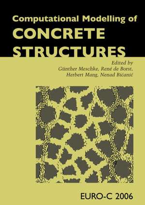 Computational Modelling of Concrete Structures: Proceedings of the EURO-C 2006 Conference, Mayrhofen, Austria, 27-30 March 2006 de Gunther Meschke