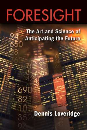 Foresight: The Art and Science of Anticipating the Future de Denis Loveridge