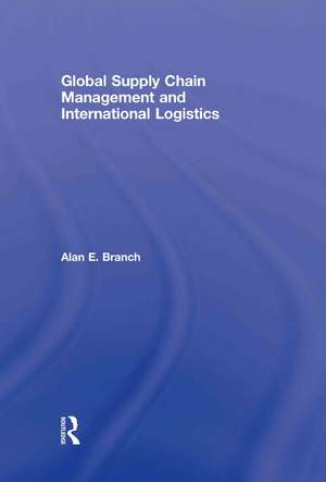 Global Supply Chain Management and International Logistics de Alan E. Branch