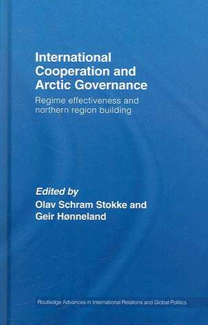 International Cooperation and Arctic Governance: Regime Effectiveness and Northern Region Building de Olav Schram Stokke