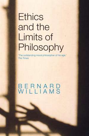 Ethics and the Limits of Philosophy de Bernard Williams