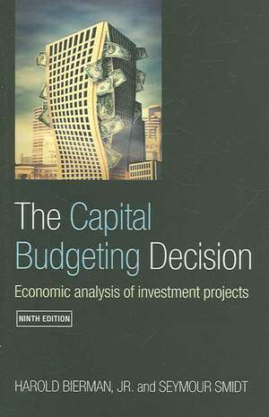 The Capital Budgeting Decision: Economic Analysis of Investment Projects de Harold Bierman, Jr.