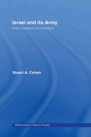 Israel and its Army: From Cohesion to Confusion de Stuart A. Cohen