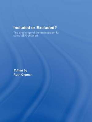 Included or Excluded?: The Challenge of the Mainstream for Some SEN Children de Ruth Cigman