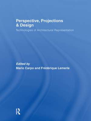 Perspective, Projections and Design: Technologies of Architectural Representation de Mario Carpo