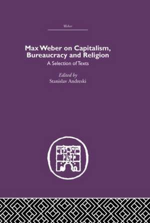 Max Weber on Capitalism, Bureaucracy and Religion de Stanislav Andreski