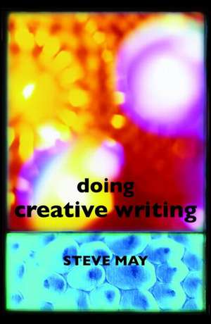 Doing Creative Writing de Steve May