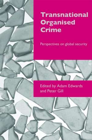 Transnational Organised Crime: Perspectives on Global Security de Adam Edwards