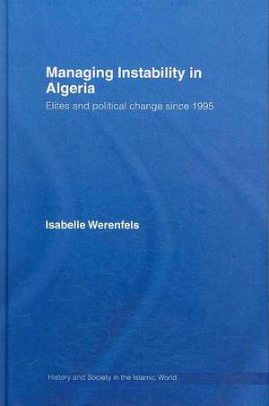 Managing Instability in Algeria: Elites and Political Change since 1995 de Isabelle Werenfels