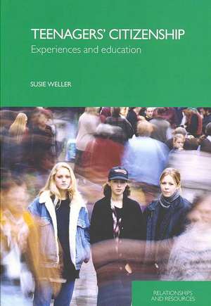 Teenagers' Citizenship: Experiences and Education de Susie Weller