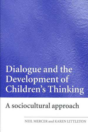 Dialogue and the Development of Children's Thinking: A Sociocultural Approach de Neil Mercer