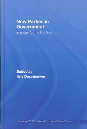 New Parties in Government: In Power for the First Time de Kris Deschouwer