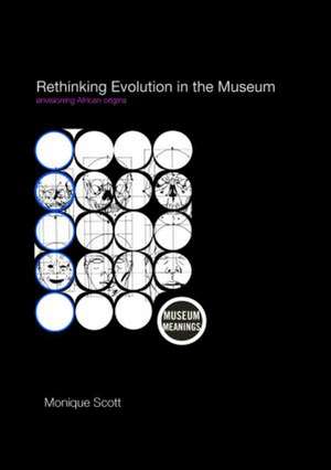 Rethinking Evolution in the Museum: Envisioning African Origins de Monique Scott