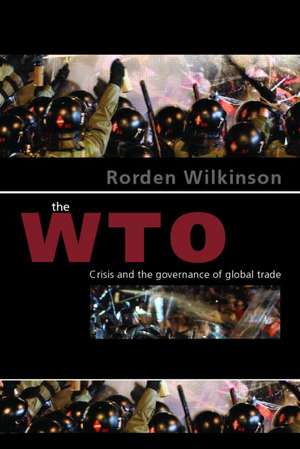 The WTO: Crisis and the Governance of Global Trade de Rorden Wilkinson