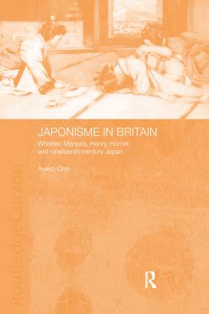 Japonisme in Britain: Whistler, Menpes, Henry, Hornel and nineteenth-century Japan de Ayako Ono