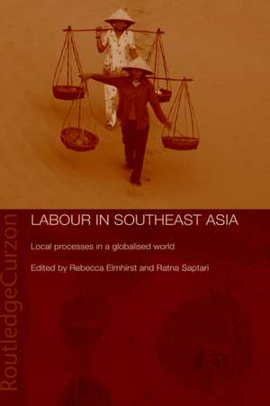 Labour in Southeast Asia: Local Processes in a Globalised World de Becky Elmhirst