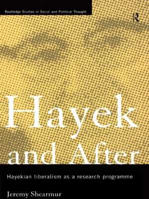 Hayek and After: Hayekian Liberalism as a Research Programme de Jeremy Shearmur