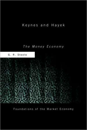 Keynes and Hayek: The Money Economy de G R Steele