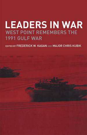 Leaders in War: West Point Remembers the 1991 Gulf War de Frederick W. Kagan