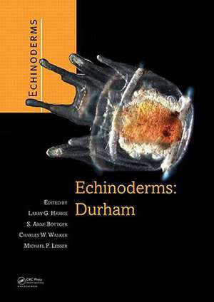 Echinoderms: Proceedings of the 12th International Echinoderm Conference, 7-11 August 2006, Durham, New Hampshire, U.S.A. de G. Harris Larry