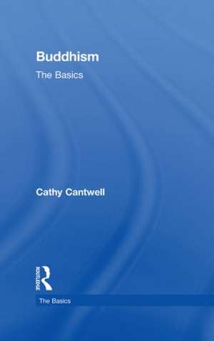 Buddhism: The Basics de Cathy Cantwell