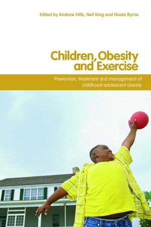 Children, Obesity and Exercise: Prevention, Treatment and Management of Childhood and Adolescent Obesity de Andrew P. Hills