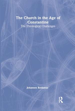 The Church in the Age of Constantine: The Theological Challenges de Johannes Roldanus