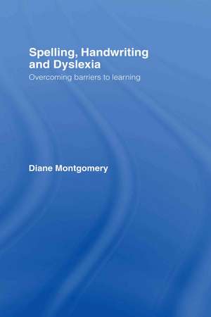 Spelling, Handwriting and Dyslexia: Overcoming Barriers to Learning de Diane Montgomery