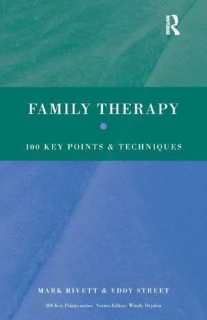 Family Therapy: 100 Key Points and Techniques de Mark Rivett