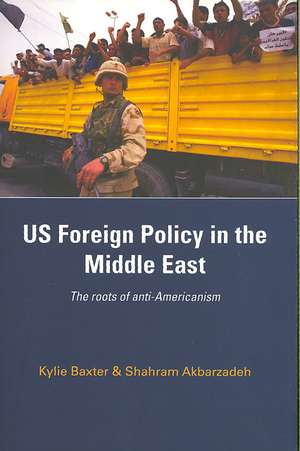 US Foreign Policy in the Middle East: The Roots of Anti-Americanism de Kylie Baxter