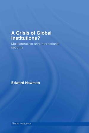 A Crisis of Global Institutions?: Multilateralism and International Security de Edward Newman