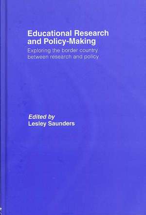 Educational Research and Policy-Making: Exploring the Border Country Between Research and Policy de Lesley Saunders