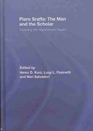 Piero Sraffa: The Man and the Scholar: Exploring His Unpublished Papers de Heinz D. Kurz