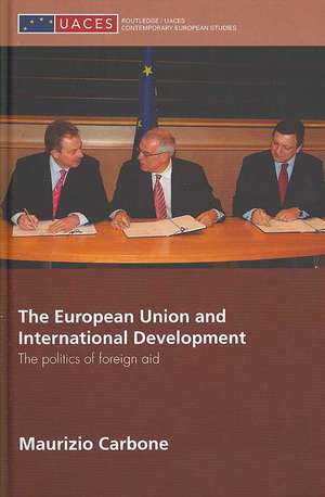 The European Union and International Development: The Politics of Foreign Aid de Maurizio Carbone