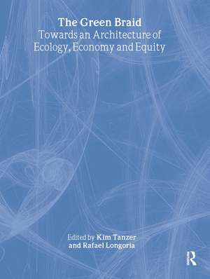 The Green Braid: Towards an Architecture of Ecology, Economy and Equity de Kim Tanzer