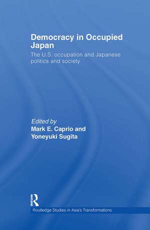 Democracy in Occupied Japan: The U.S. Occupation and Japanese Politics and Society de Mark E. Caprio