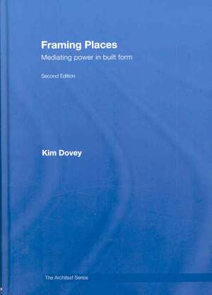 Framing Places: Mediating Power in Built Form de Kim Dovey